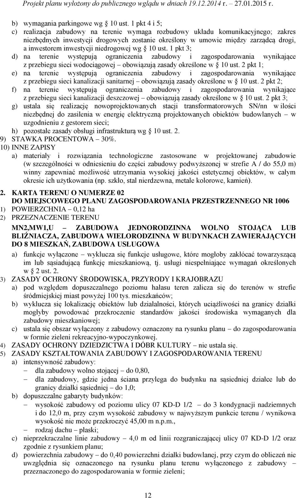 inwestycji niedrogowej wg 10 ust. 1 pkt 3; d) na terenie występują ograniczenia zabudowy i zagospodarowania wynikające z przebiegu sieci wodociągowej obowiązują zasady określone w 10 ust.