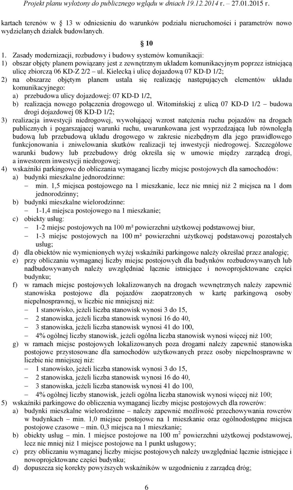 Kielecką i ulicę dojazdową 07 KD-D 1/2; 2) na obszarze objętym planem ustala się realizację następujących elementów układu komunikacyjnego: a) przebudowa ulicy dojazdowej: 07 KD-D 1/2, b) realizacja