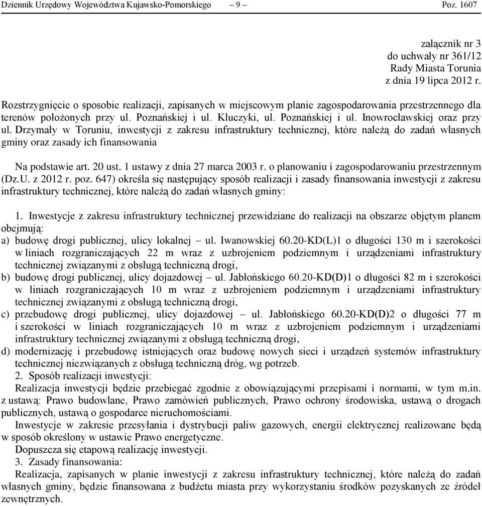 Drzymały w Toruniu, inwestycji z zakresu infrastruktury technicznej, które należą do zadań własnych gminy oraz zasady ich finansowania Na podstawie art. 20 ust. 1 ustawy z dnia 27 marca 2003 r.