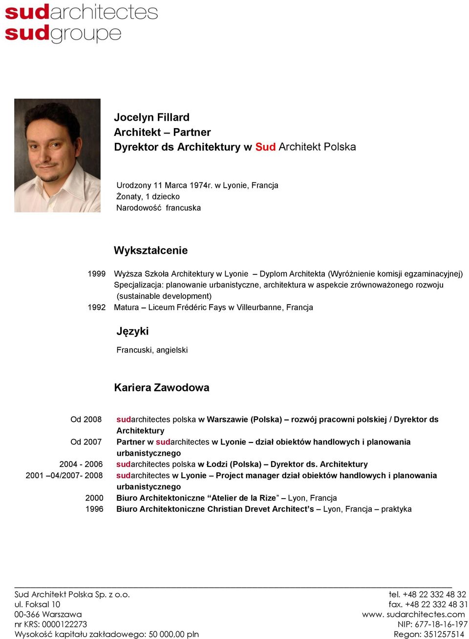 urbanistyczne, architektura w aspekcie zrównoważonego rozwoju (sustainable development) 1992 Matura Liceum Frédéric Fays w Villeurbanne, Francja Języki Francuski, angielski Kariera Zawodowa Od 2008