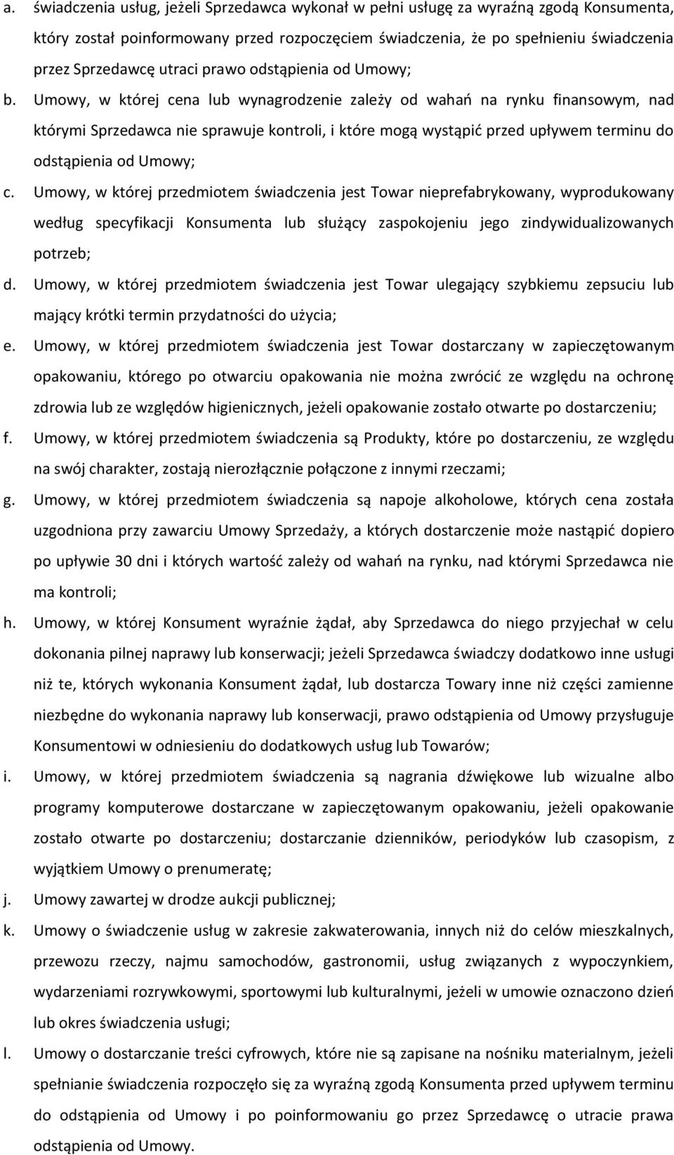 Umowy, w której cena lub wynagrodzenie zależy od wahań na rynku finansowym, nad którymi Sprzedawca nie sprawuje kontroli, i które mogą wystąpić przed upływem terminu do odstąpienia od Umowy; c.