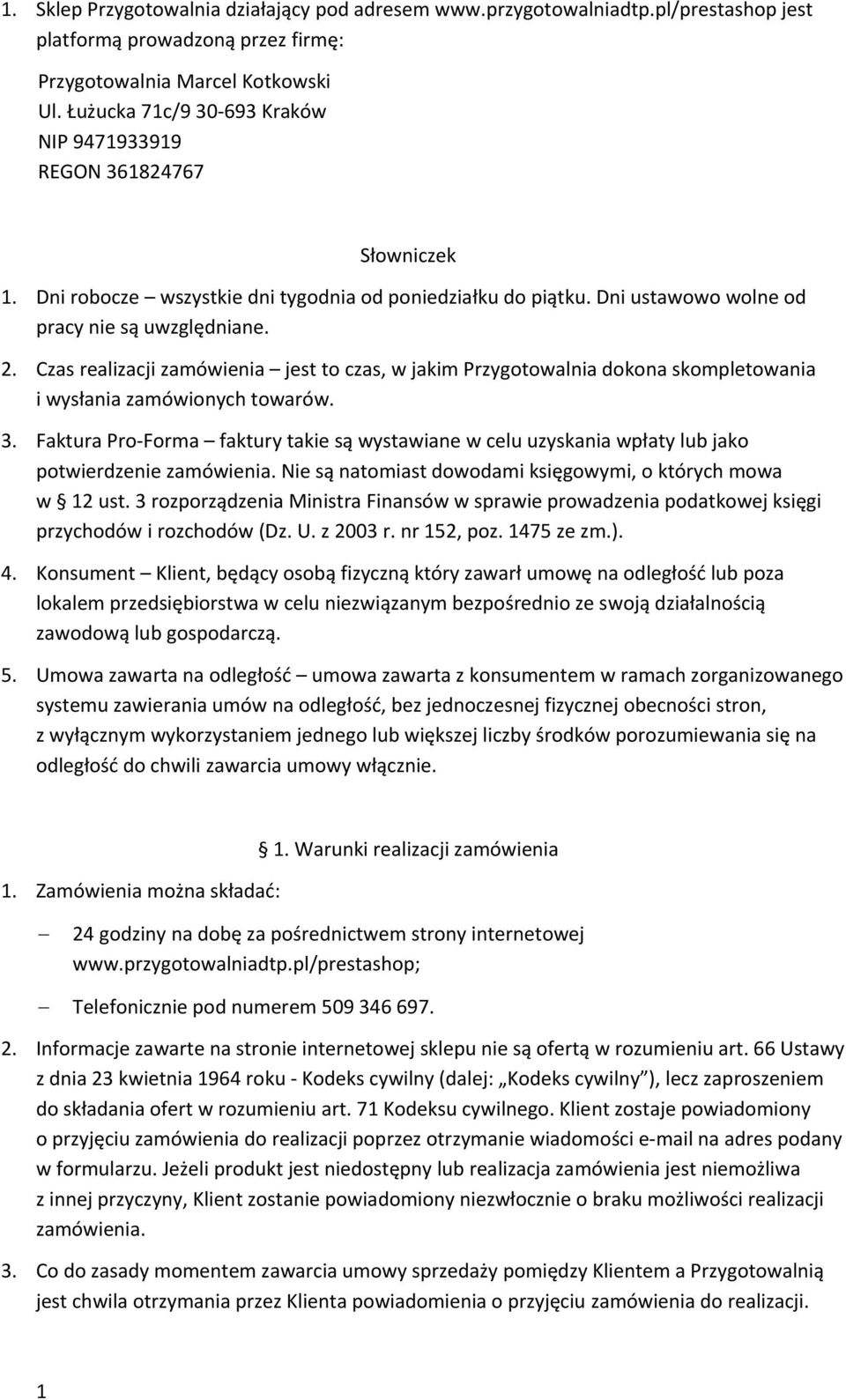 Czas realizacji zamówienia jest to czas, w jakim Przygotowalnia dokona skompletowania i wysłania zamówionych towarów. 3.