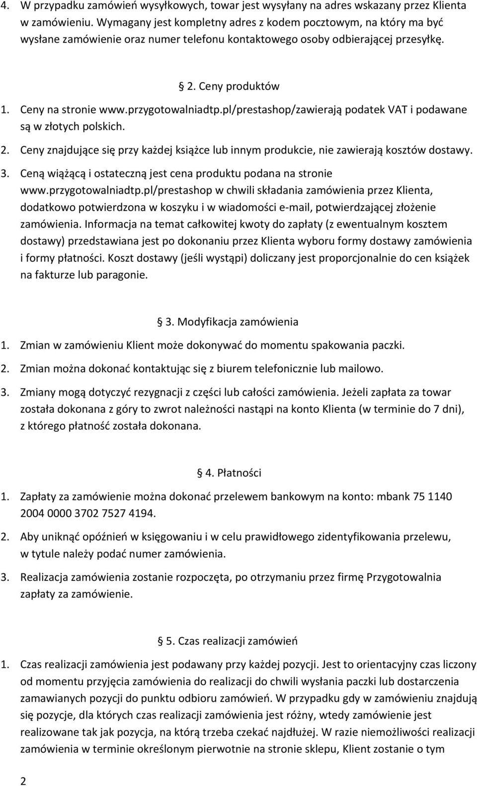 przygotowalniadtp.pl/prestashop/zawierają podatek VAT i podawane są w złotych polskich. 2. Ceny znajdujące się przy każdej książce lub innym produkcie, nie zawierają kosztów dostawy. 3.