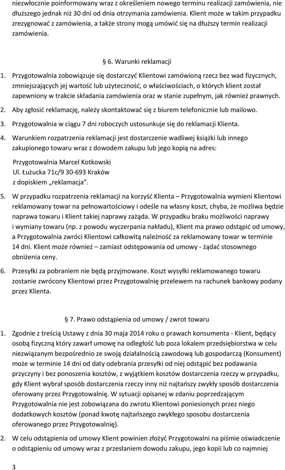 Przygotowalnia zobowiązuje się dostarczyć Klientowi zamówioną rzecz bez wad fizycznych, zmniejszających jej wartość lub użyteczność, o właściwościach, o których klient został zapewniony w trakcie