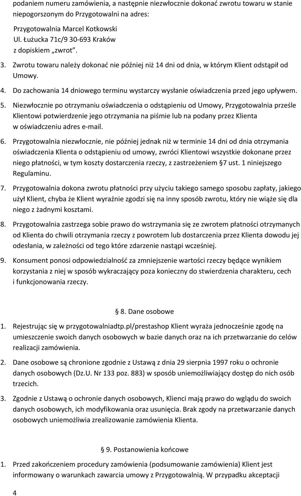 Niezwłocznie po otrzymaniu oświadczenia o odstąpieniu od Umowy, Przygotowalnia prześle Klientowi potwierdzenie jego otrzymania na piśmie lub na podany przez Klienta w oświadczeniu adres e mail. 6.