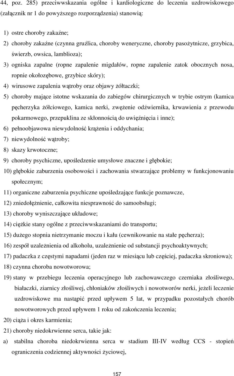 weneryczne, choroby pasoŝytnicze, grzybica, świerzb, owsica, lamblioza); 3) ogniska zapalne (ropne zapalenie migdałów, ropne zapalenie zatok obocznych nosa, ropnie okołozębowe, grzybice skóry); 4)