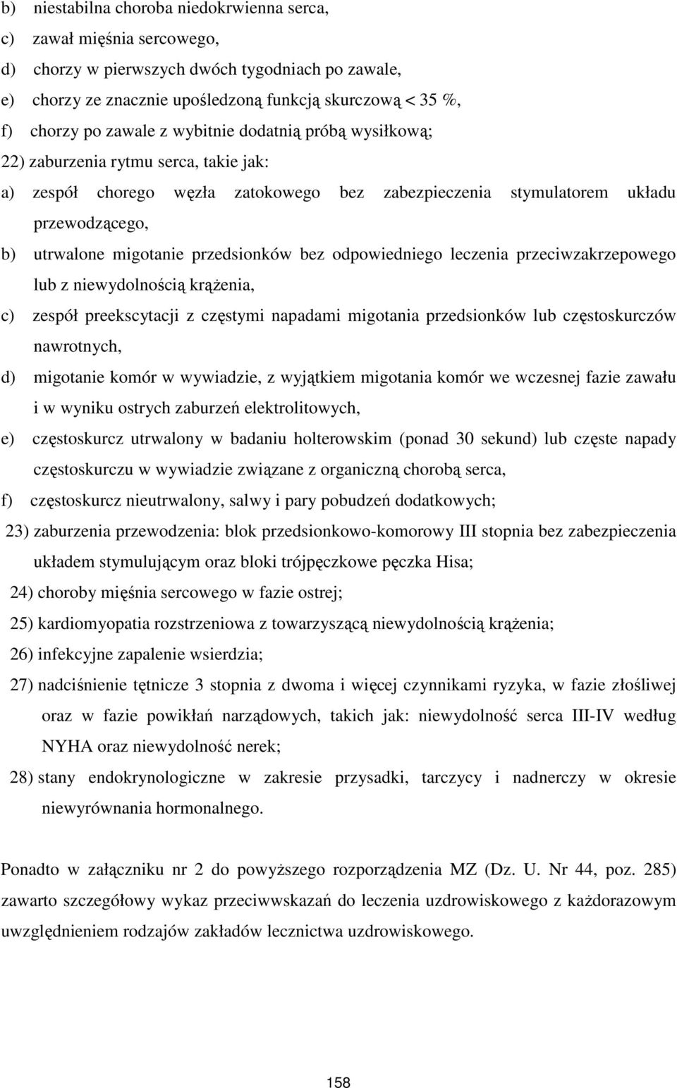 przedsionków bez odpowiedniego leczenia przeciwzakrzepowego lub z niewydolnością krąŝenia, c) zespół preekscytacji z częstymi napadami migotania przedsionków lub częstoskurczów nawrotnych, d)