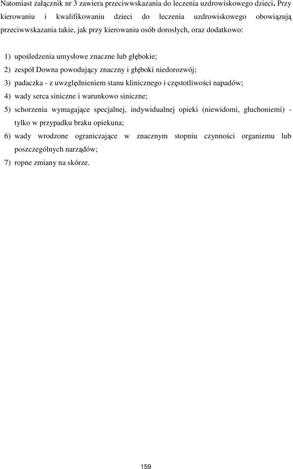 umysłowe znaczne lub głębokie; 2) zespół Downa powodujący znaczny i głęboki niedorozwój; 3) padaczka - z uwzględnieniem stanu klinicznego i częstotliwości napadów; 4) wady serca