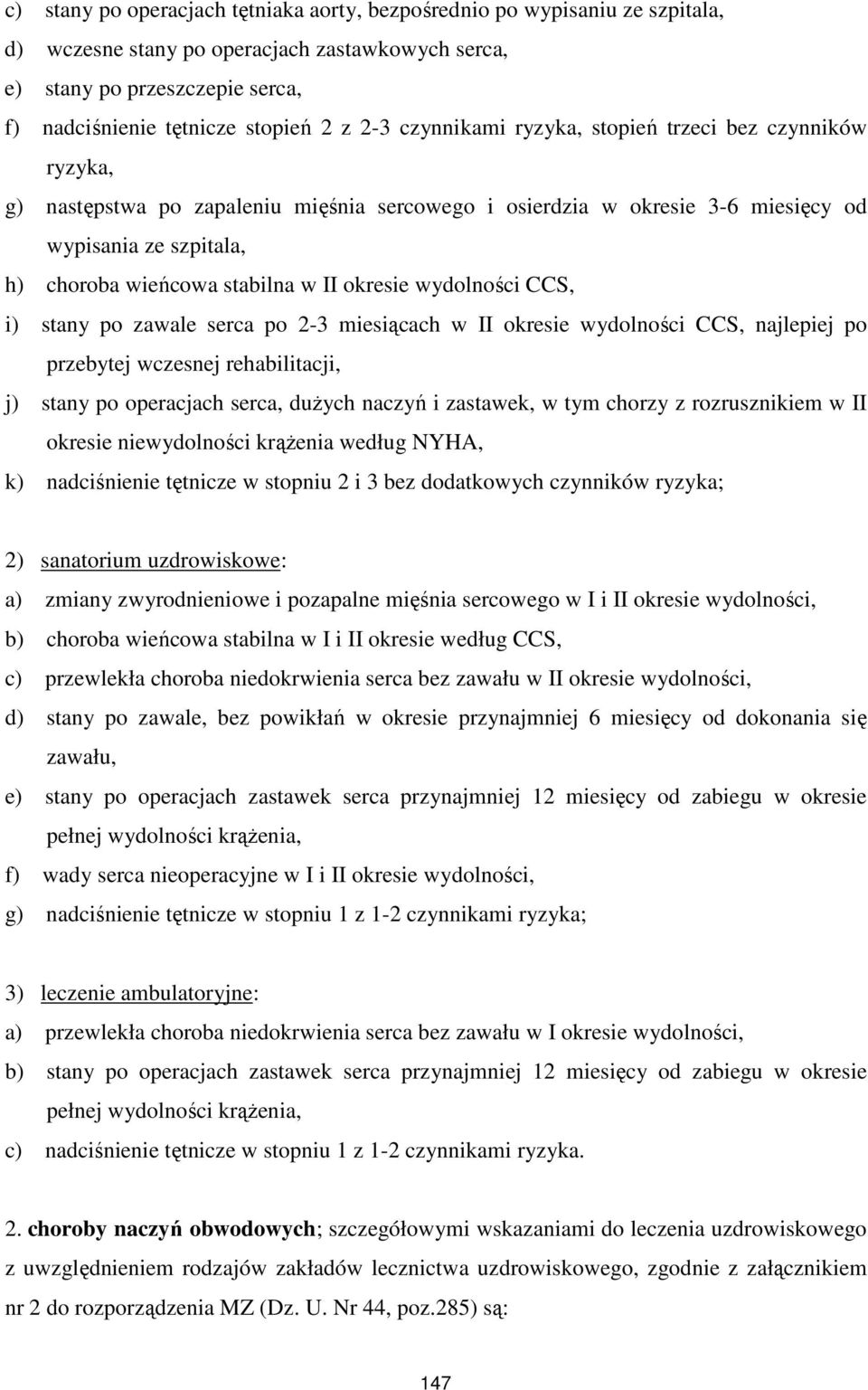 okresie wydolności CCS, i) stany po zawale serca po 2-3 miesiącach w II okresie wydolności CCS, najlepiej po przebytej wczesnej rehabilitacji, j) stany po operacjach serca, duŝych naczyń i zastawek,