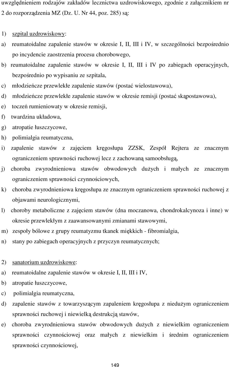 stawów w okresie I, II, III i IV po zabiegach operacyjnych, bezpośrednio po wypisaniu ze szpitala, c) młodzieńcze przewlekłe zapalenie stawów (postać wielostawowa), d) młodzieńcze przewlekłe