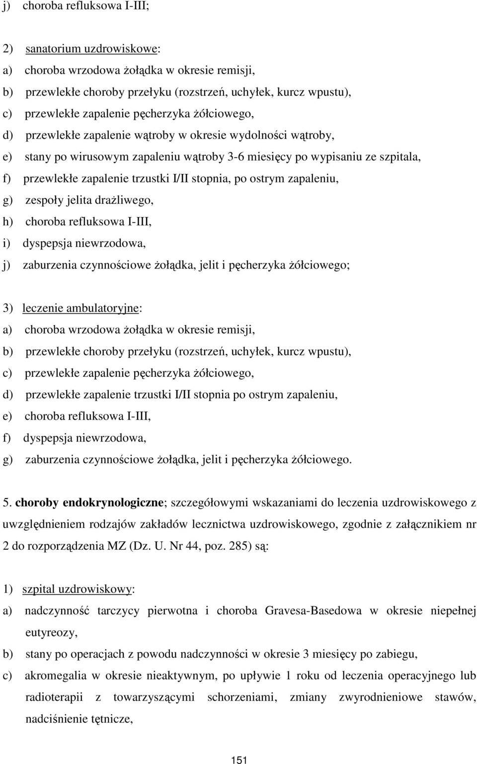 zapaleniu, g) zespoły jelita draŝliwego, h) choroba refluksowa I-III, i) dyspepsja niewrzodowa, j) zaburzenia czynnościowe Ŝołądka, jelit i pęcherzyka Ŝółciowego; a) choroba wrzodowa Ŝołądka w