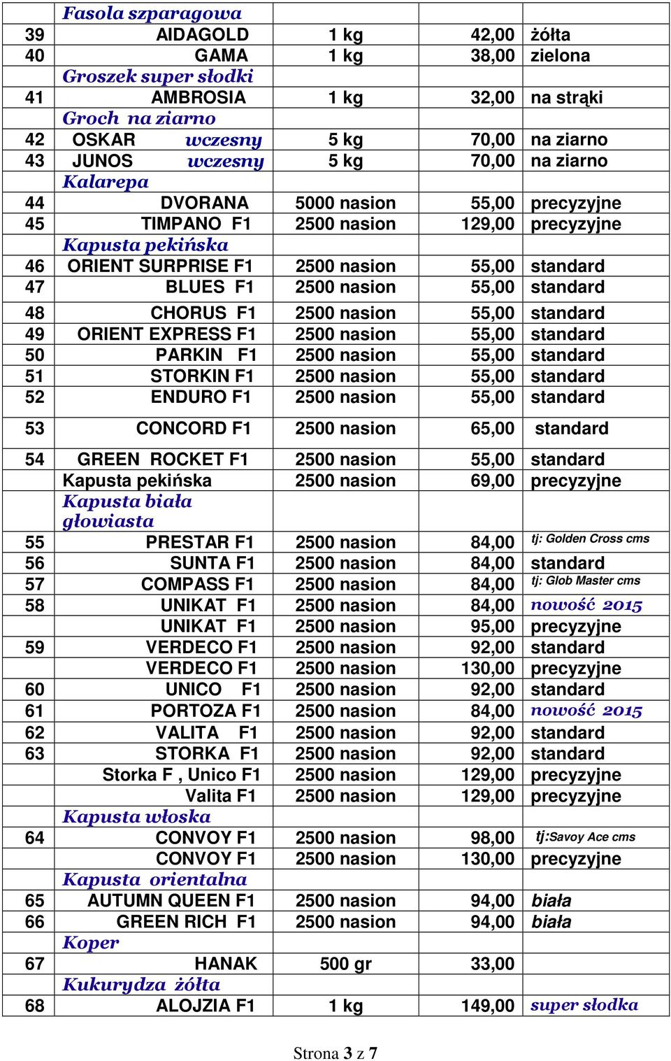 nasion 55,00 standard 48 CHORUS F1 2500 nasion 55,00 standard 49 ORIENT EXPRESS F1 2500 nasion 55,00 standard 50 PARKIN F1 2500 nasion 55,00 standard 51 STORKIN F1 2500 nasion 55,00 standard 52