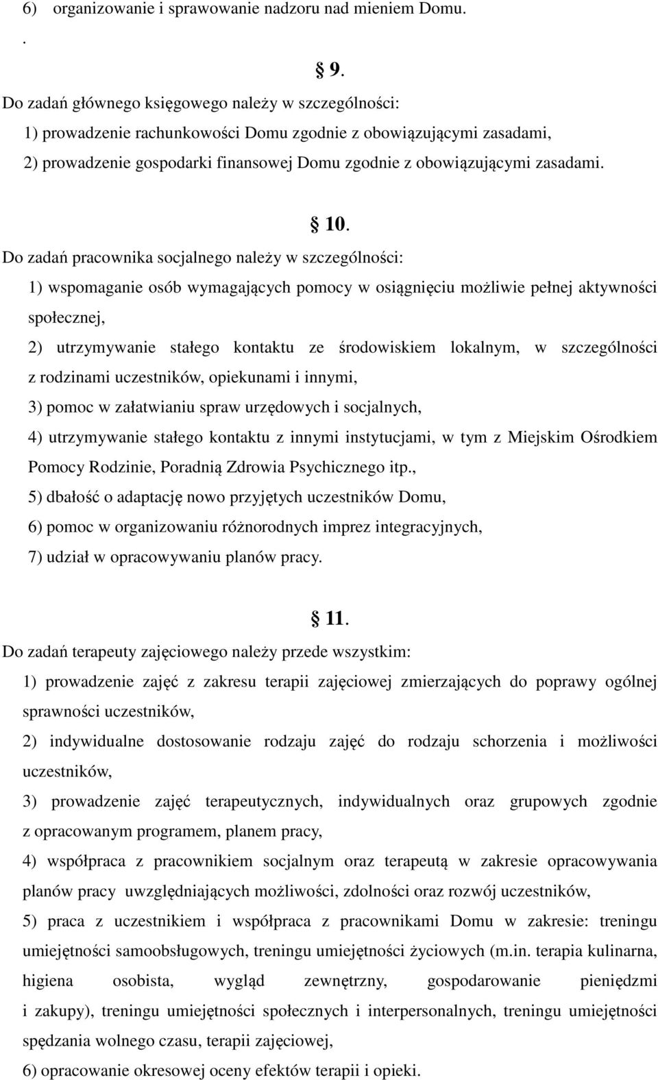 10. Do zadań pracownika socjalnego należy w szczególności: 1) wspomaganie osób wymagających pomocy w osiągnięciu możliwie pełnej aktywności społecznej, 2) utrzymywanie stałego kontaktu ze