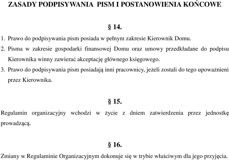 Prawo do podpisywania pism posiadają inni pracownicy, jeżeli zostali do tego upoważnieni przez Kierownika. 15.