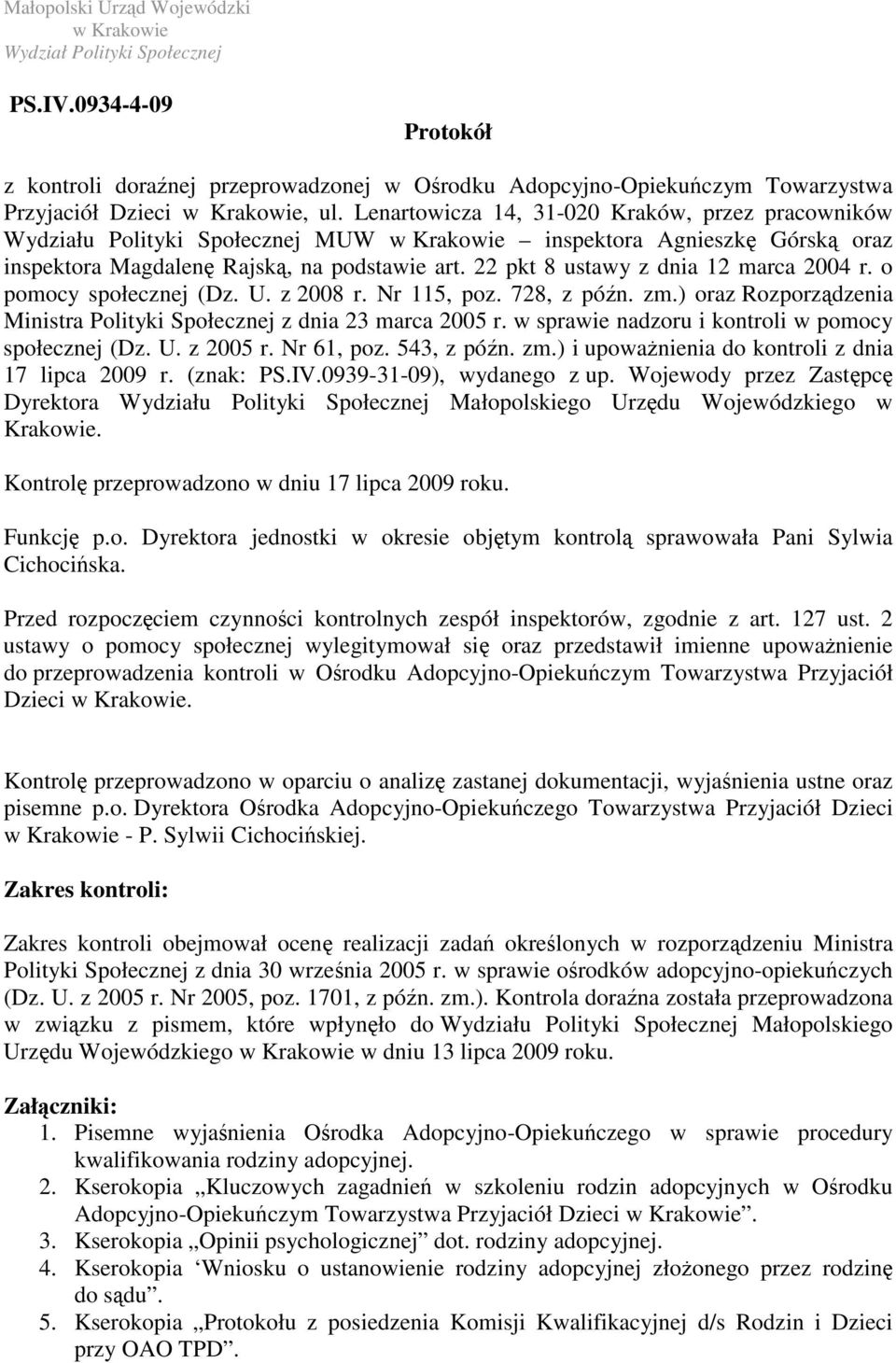 Lenartowicza 14, 31-020 Kraków, przez pracowników Wydziału Polityki Społecznej MUW w Krakowie inspektora Agnieszk Górsk oraz inspektora Magdalen Rajsk, na podstawie art.