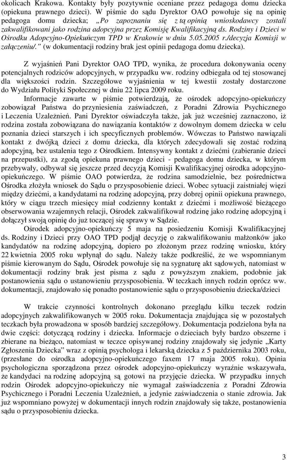 Rodziny i Dzieci w Orodku Adopcyjno-Opiekuczym TPD w Krakowie w dniu 5.05.2005 r./decyzja Komisji w załczeniu/. (w dokumentacji rodziny brak jest opinii pedagoga domu dziecka).