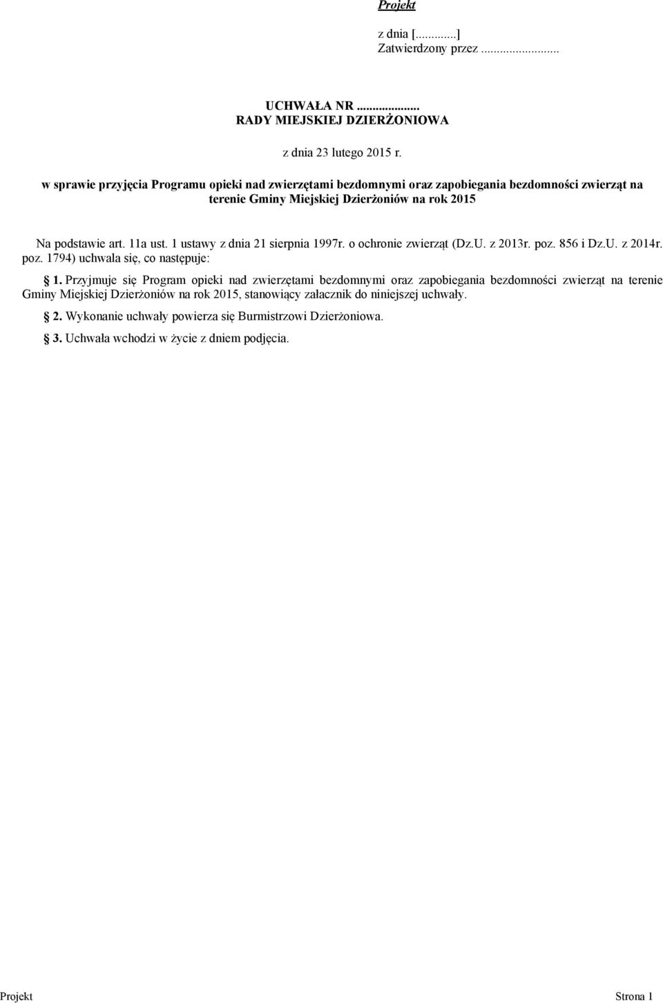 1 ustawy z dnia 21 sierpnia 1997r. o ochronie zwierząt (Dz.U. z 2013r. poz. 856 i Dz.U. z 2014r. poz. 1794) uchwala się, co następuje: 1.