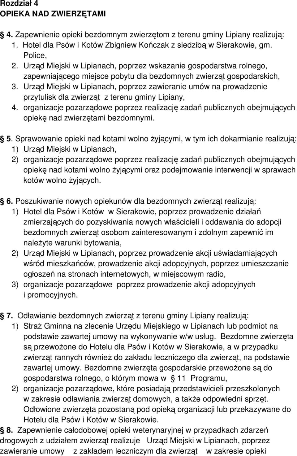 Urząd Miejski w Lipianach, poprzez zawieranie umów na prowadzenie przytulisk dla zwierząt z terenu gminy Lipiany, 4.