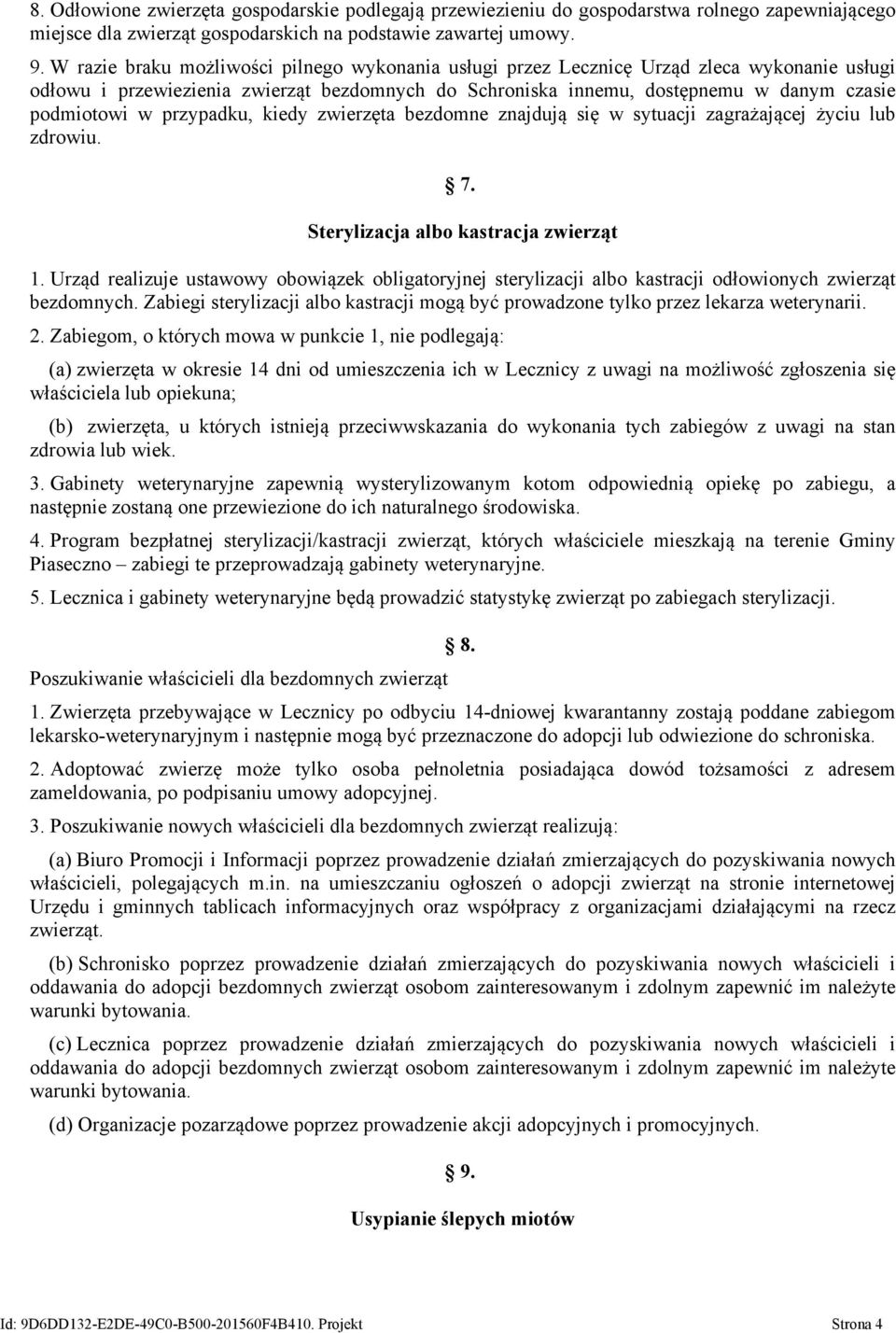 przypadku, kiedy zwierzęta bezdomne znajdują się w sytuacji zagrażającej życiu lub zdrowiu. 7. Sterylizacja albo kastracja zwierząt 1.