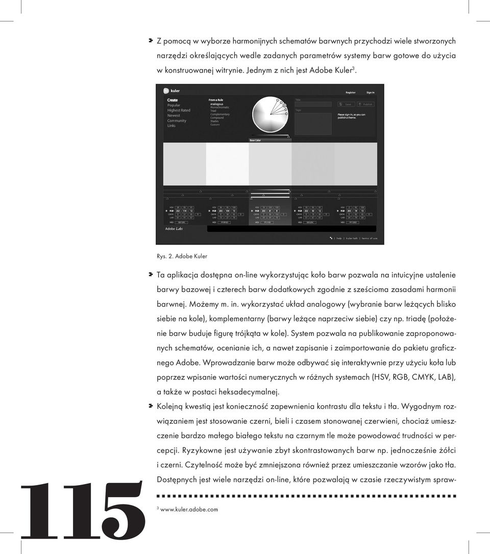 Adobe Kuler Ta aplikacja dostępna on-line wykorzystując koło barw pozwala na int