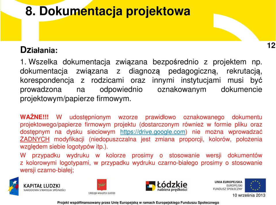 12 WAŻNE!!! W udostępnionym wzorze prawidłowo oznakowanego dokumentu projektowego/papierze firmowym projektu (dostarczonym również w formie pliku oraz dostępnym na dysku sieciowym https://drive.