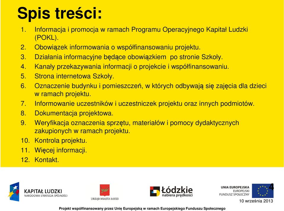 Oznaczenie budynku i pomieszczeń, w których odbywają się zajęcia dla dzieci w ramach projektu. 7.