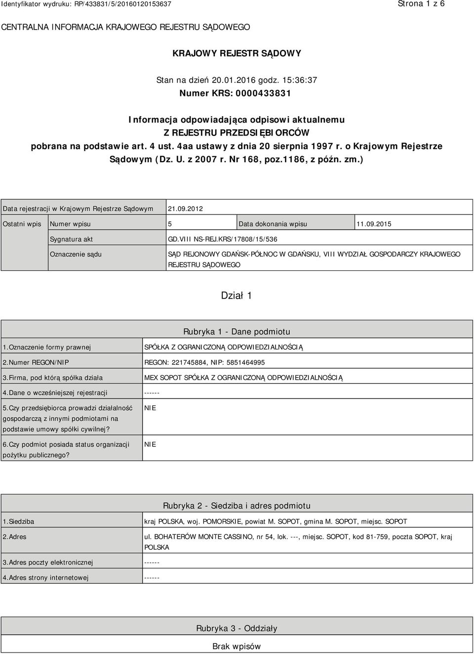 o Krajowym Rejestrze Sądowym (Dz. U. z 2007 r. Nr 168, poz.1186, z późn. zm.) Data rejestracji w Krajowym Rejestrze Sądowym 21.09.2012 Ostatni wpis Numer wpisu 5 Data dokonania wpisu 11.09.2015 Sygnatura akt Oznaczenie sądu GD.