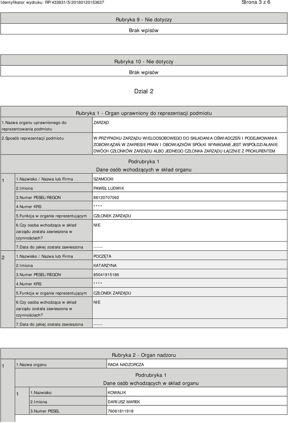 ZARZĄDU ALBO JEDNEGO CZŁONKA ZARZĄDU ŁĄCZ Z PROKURENTEM 1 1.Nazwisko / Nazwa lub Firma SZAMOCKI Podrubryka 1 Dane osób wchodzących w skład organu PAWEŁ LUDWIK 3.Numer PESEL/REGON 88120707092 4.