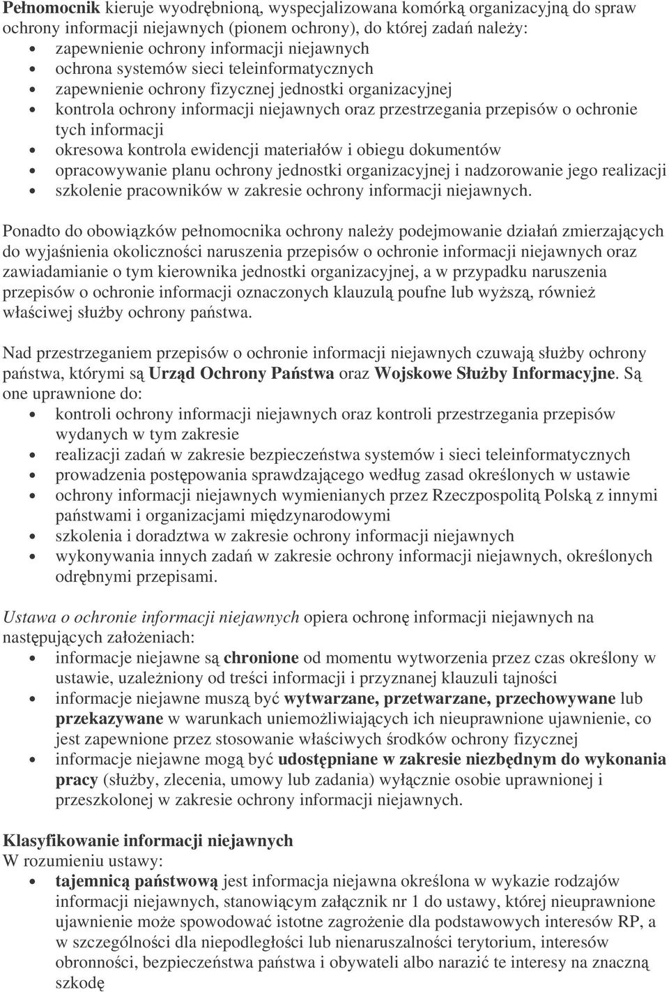 kontrola ewidencji materiałów i obiegu dokumentów opracowywanie planu ochrony jednostki organizacyjnej i nadzorowanie jego realizacji szkolenie pracowników w zakresie ochrony informacji niejawnych.