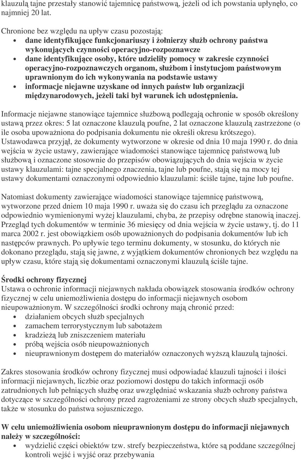 pomocy w zakresie czynnoci operacyjno-rozpoznawczych organom, słubom i instytucjom pastwowym uprawnionym do ich wykonywania na podstawie ustawy informacje niejawne uzyskane od innych pastw lub