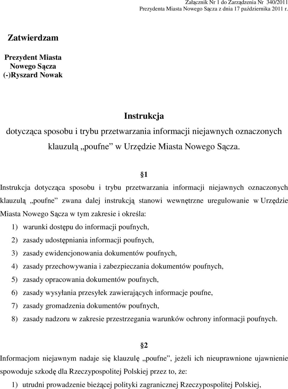 1 Instrukcja dotycząca sposobu i trybu przetwarzania informacji niejawnych oznaczonych klauzulą poufne zwana dalej instrukcją stanowi wewnętrzne uregulowanie w Urzędzie Miasta Nowego Sącza w tym