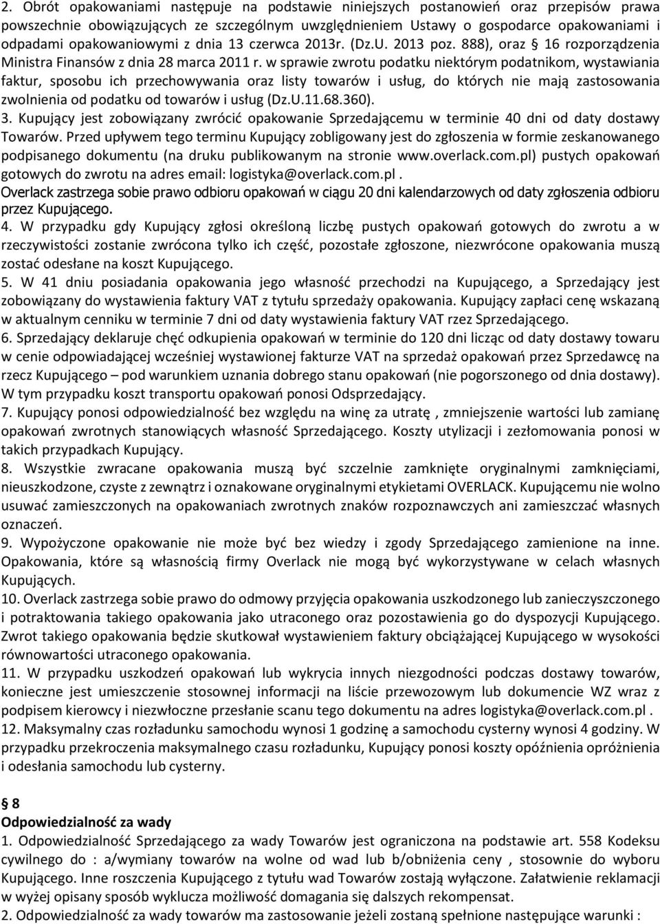 w sprawie zwrotu podatku niektórym podatnikom, wystawiania faktur, sposobu ich przechowywania oraz listy towarów i usług, do których nie mają zastosowania zwolnienia od podatku od towarów i usług (Dz.