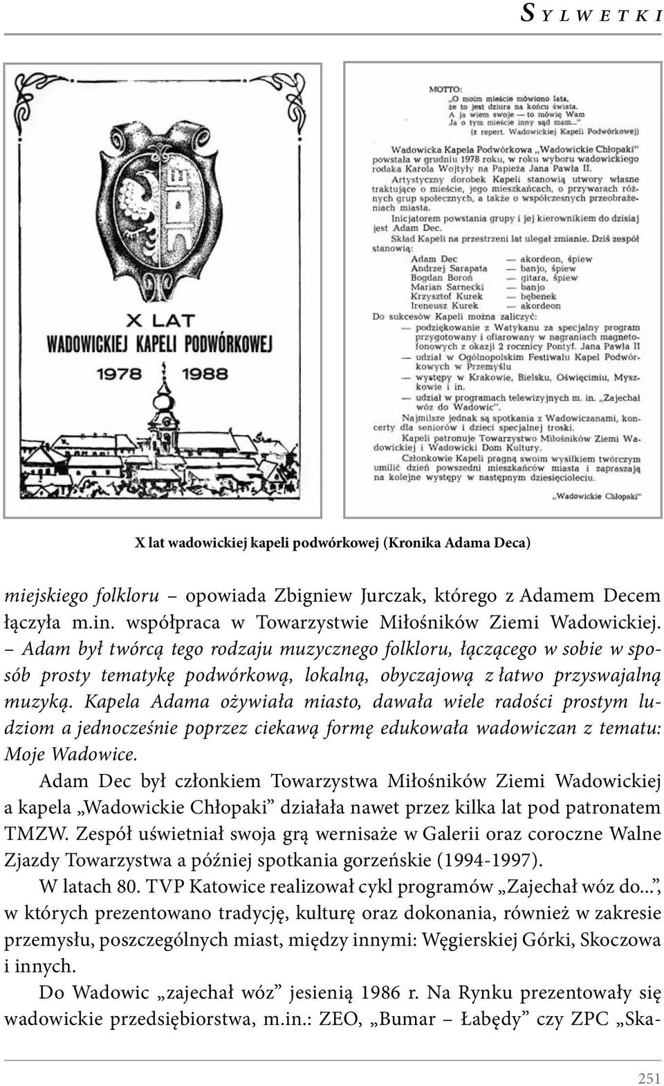 Kapela Adama ożywiała miasto, dawała wiele radości prostym ludziom a jednocześnie poprzez ciekawą formę edukowała wadowiczan z tematu: Moje Wadowice.