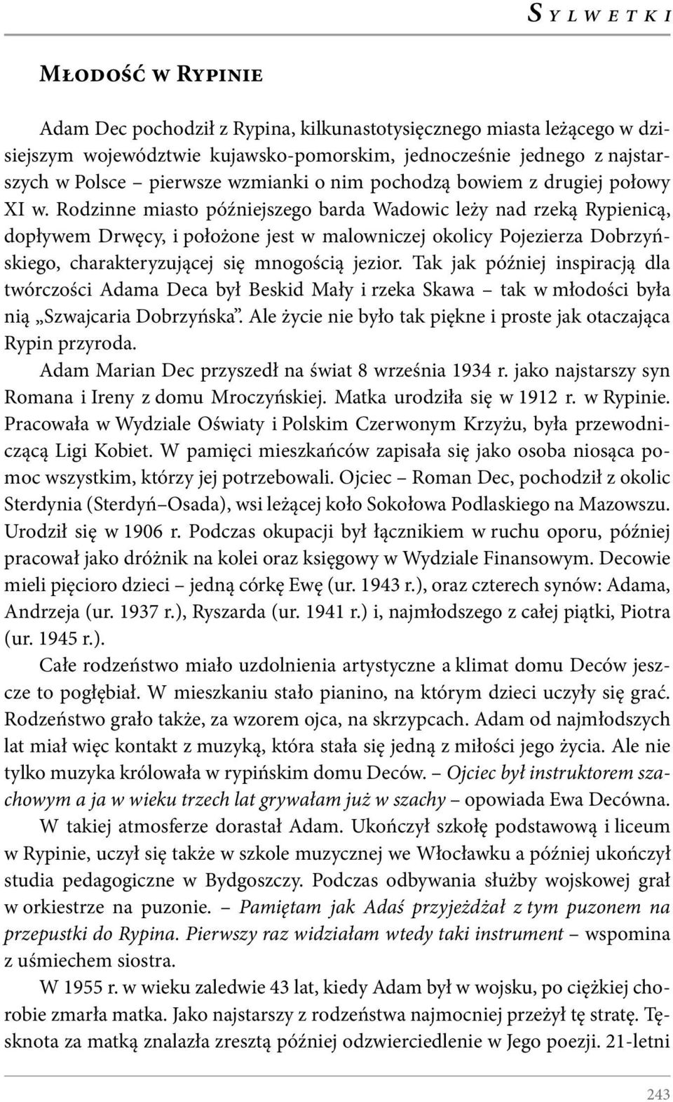 Rodzinne miasto późniejszego barda Wadowic leży nad rzeką Rypienicą, dopływem Drwęcy, i położone jest w malowniczej okolicy Pojezierza Dobrzyńskiego, charakteryzującej się mnogością jezior.