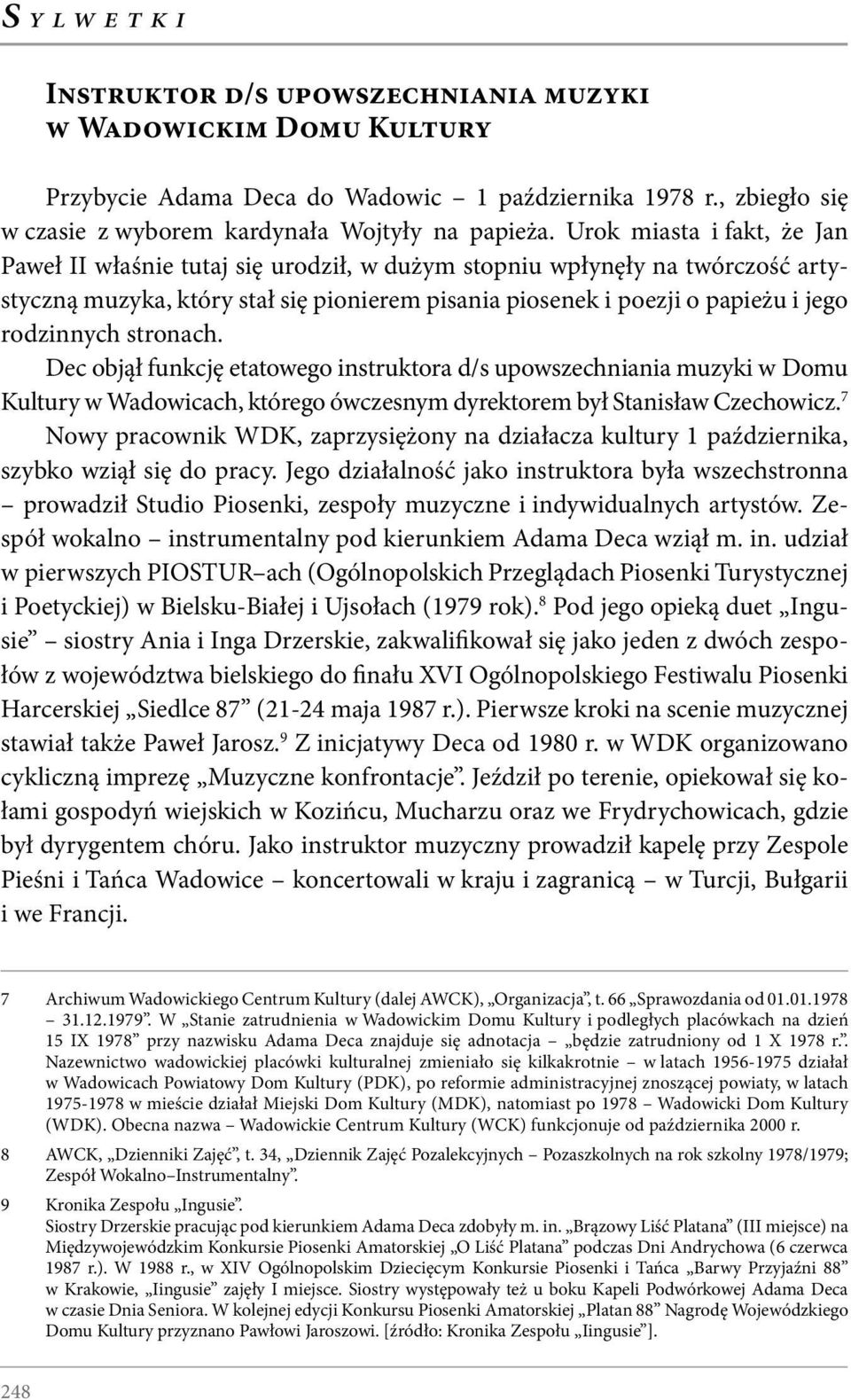 stronach. Dec objął funkcję etatowego instruktora d/s upowszechniania muzyki w Domu Kultury w Wadowicach, którego ówczesnym dyrektorem był Stanisław Czechowicz.