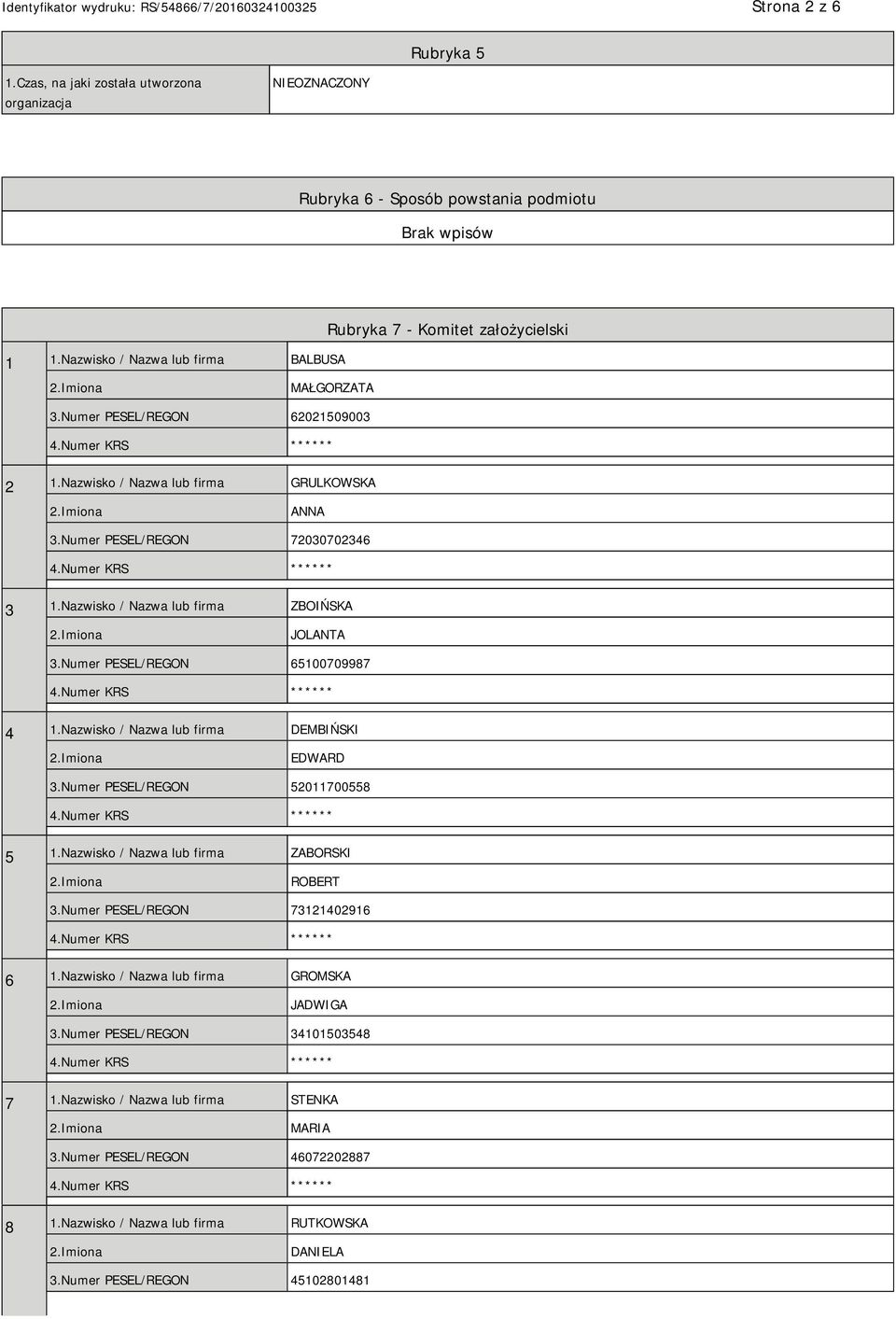 Nazwisko / Nazwa lub firma ZBOIŃSKA JOLANTA 3.Numer PESEL/REGON 65100709987 4 1.Nazwisko / Nazwa lub firma DEMBIŃSKI EDWARD 3.Numer PESEL/REGON 52011700558 5 1.