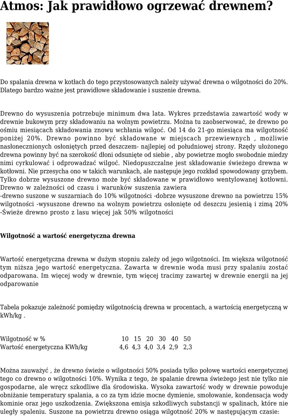 Wykres przedstawia zawartość wody w drewnie bukowym przy składowaniu na wolnym powietrzu. Można tu zaobserwować, że drewno po ośmiu miesiącach składowania znowu wchłania wilgoć.