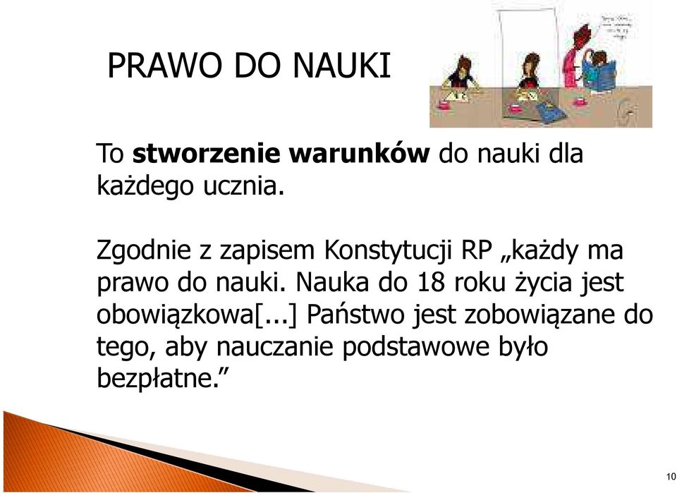 Zgodnie z zapisem Konstytucji RP każdy ma prawo do nauki.