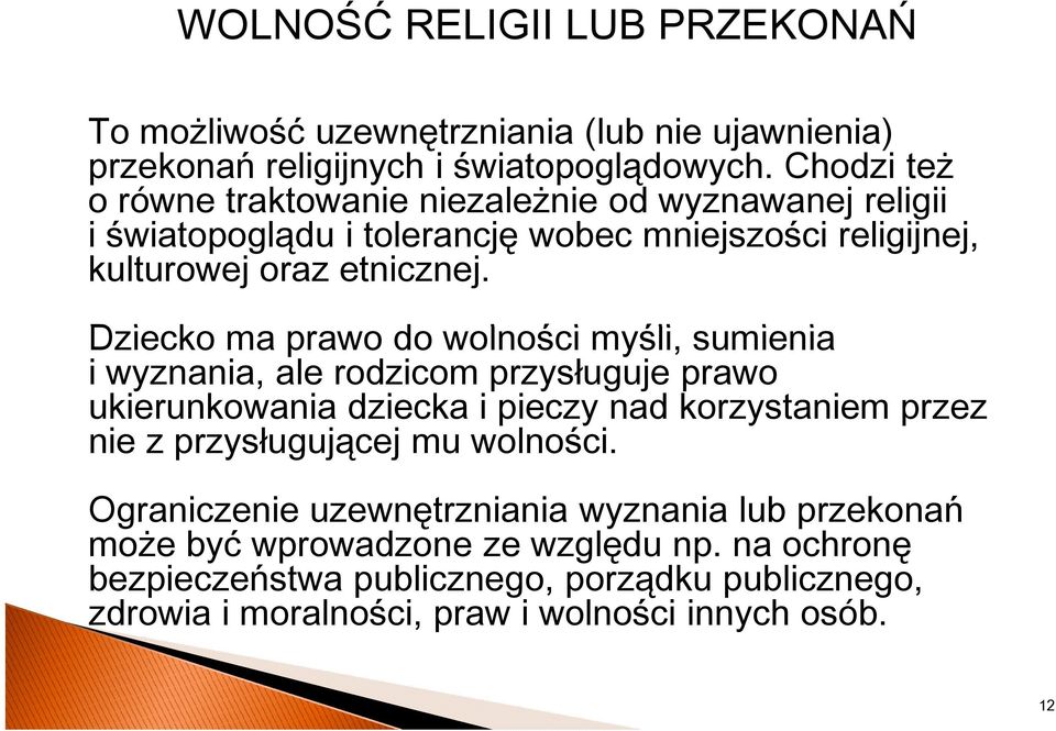 Dziecko ma prawo do wolności myśli, sumienia i wyznania, ale rodzicom przysługuje prawo ukierunkowania dziecka i pieczy nad korzystaniem przez nie z przysługującej