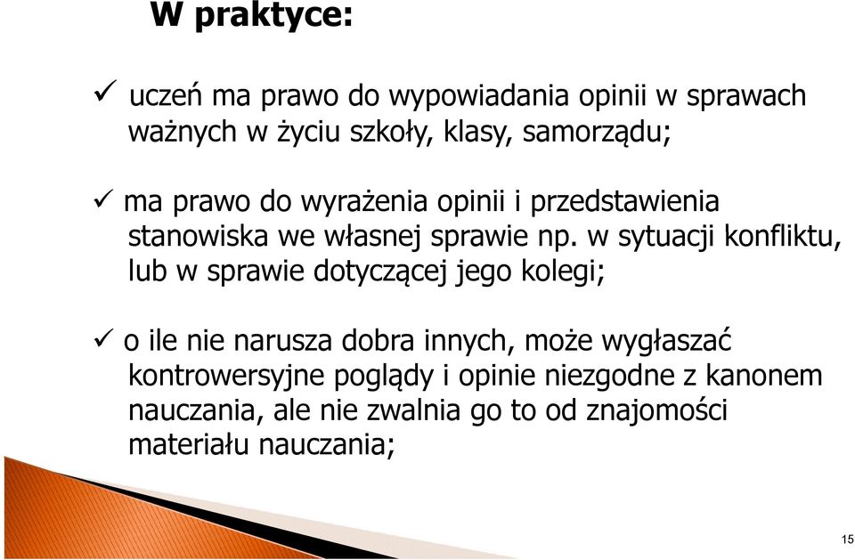 w sytuacji konfliktu, lub w sprawie dotyczącej jego kolegi; o ile nie narusza dobra innych, może