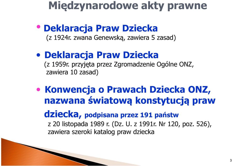 przyjęta przez Zgromadzenie Ogólne ONZ, zawiera 10 zasad) Konwencja o Prawach Dziecka ONZ,