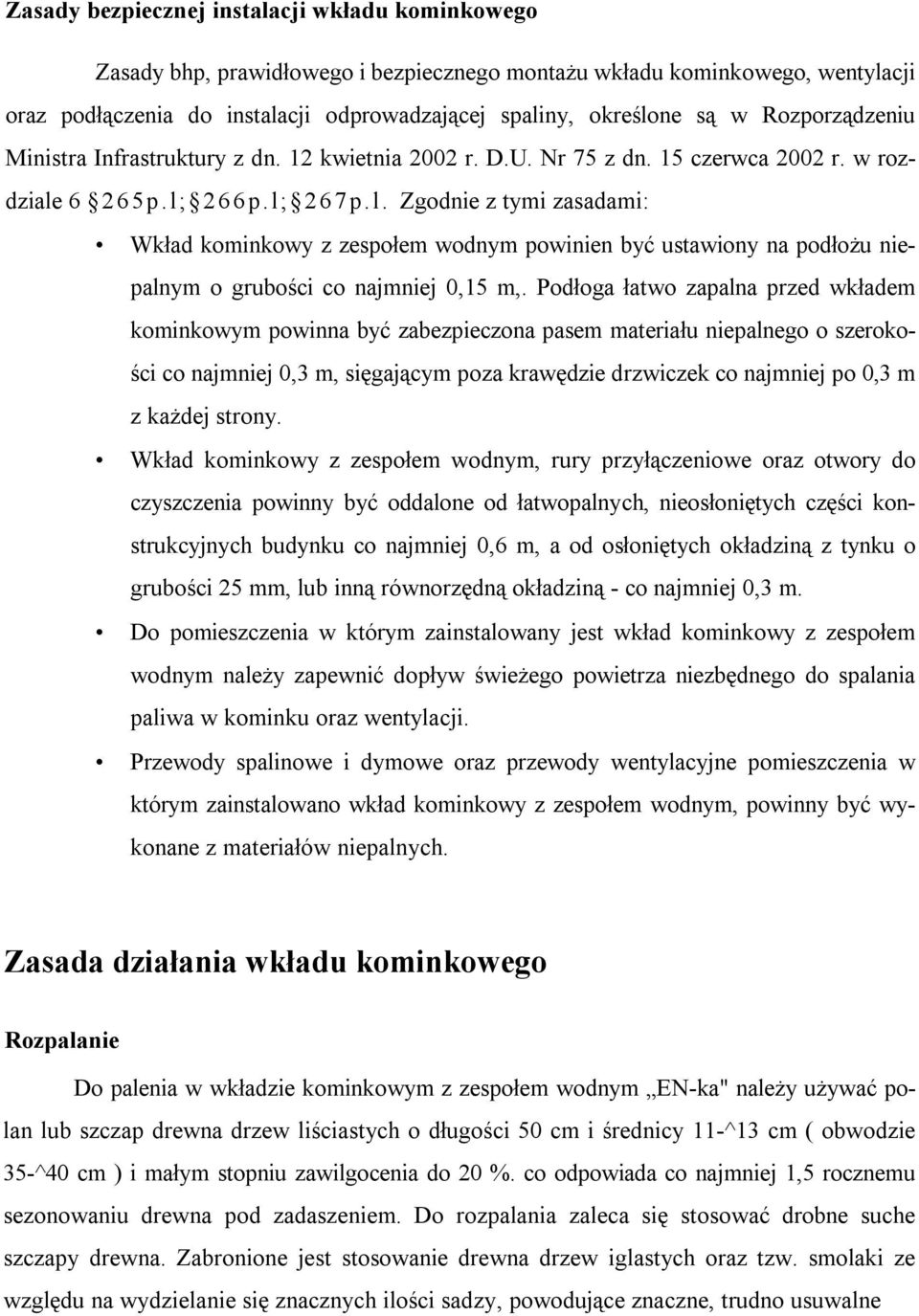 267p. l. Zgodnie z tymi zasadami: Wkład kominkowy z zespołem wodnym powinien być ustawiony na podłożu niepalnym o grubości co najmniej 0,15 m,.