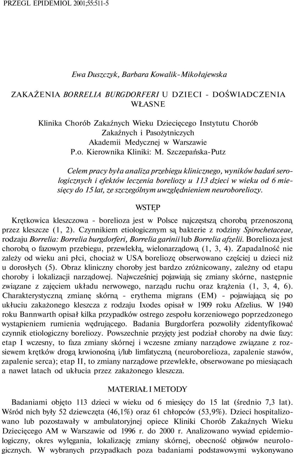 Szczepańska-Putz Celem pracy była analiza przebiegu klinicznego, wyników badań serologicznych i efektów leczenia boreliozy u 113 dzieci w wieku od 6 miesięcy do 15 lat, ze szczególnym uwzględnieniem