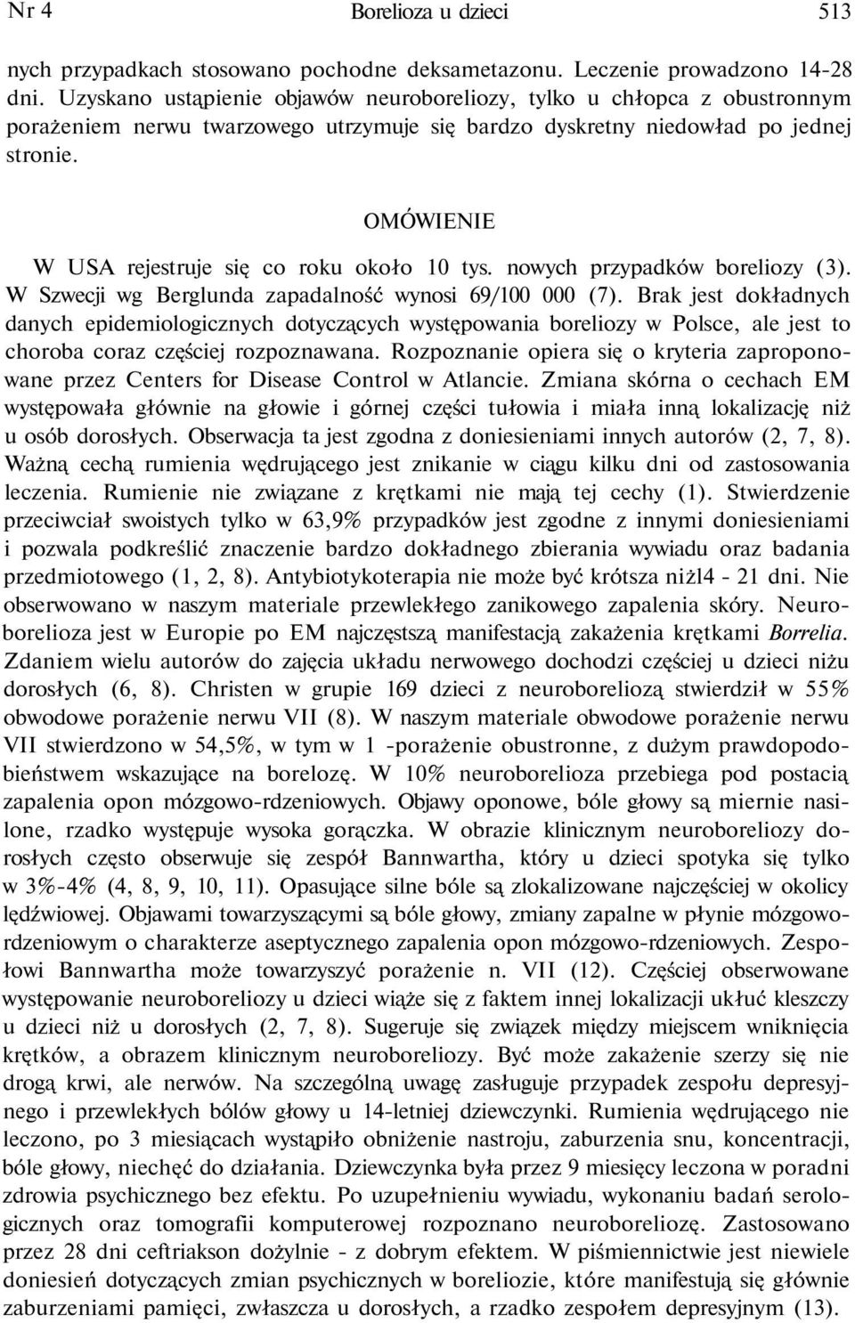 OMÓWIENIE W USA rejestruje się co roku około 10 tys. nowych przypadków boreliozy (3). W Szwecji wg Berglunda zapadalność wynosi 69/100 000 (7).