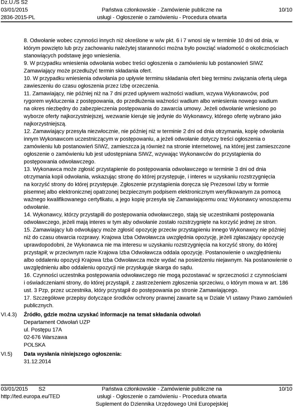 W przypadku wniesienia odwołania wobec treści ogłoszenia o zamówieniu lub postanowień SIWZ Zamawiający może przedłużyć termin składania ofert. 10.