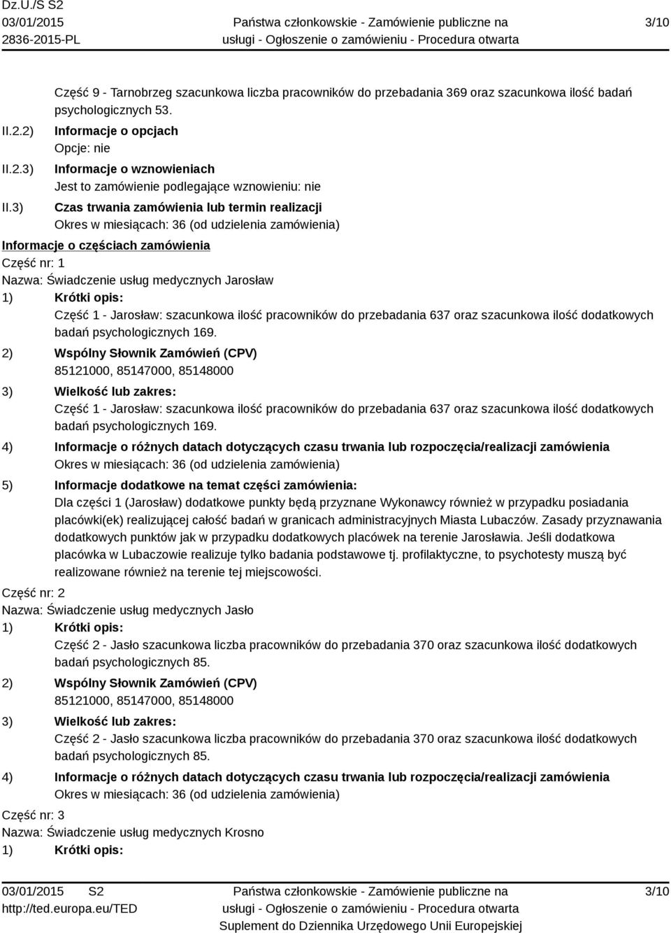 Nazwa: Świadczenie usług medycznych Jarosław Część 1 - Jarosław: szacunkowa ilość pracowników do przebadania 637 oraz szacunkowa ilość dodatkowych badań psychologicznych 169.