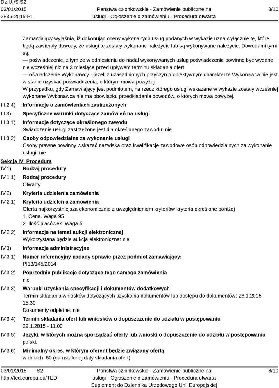 1) 2) Zamawiający wyjaśnia, iż dokonując oceny wykonanych usług podanych w wykazie uzna wyłącznie te, które będą zawierały dowody, że usługi te zostały wykonane należycie lub są wykonywane należycie.