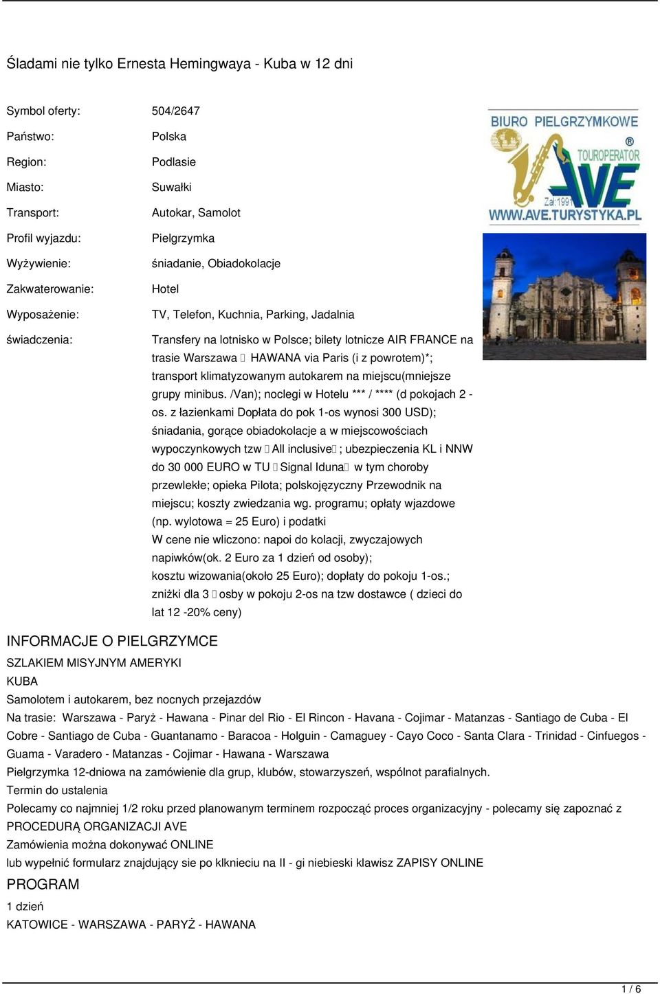 Paris (i z powrotem)*; transport klimatyzowanym autokarem na miejscu(mniejsze grupy minibus. /Van); noclegi w Hotelu *** / **** (d pokojach 2 - os.