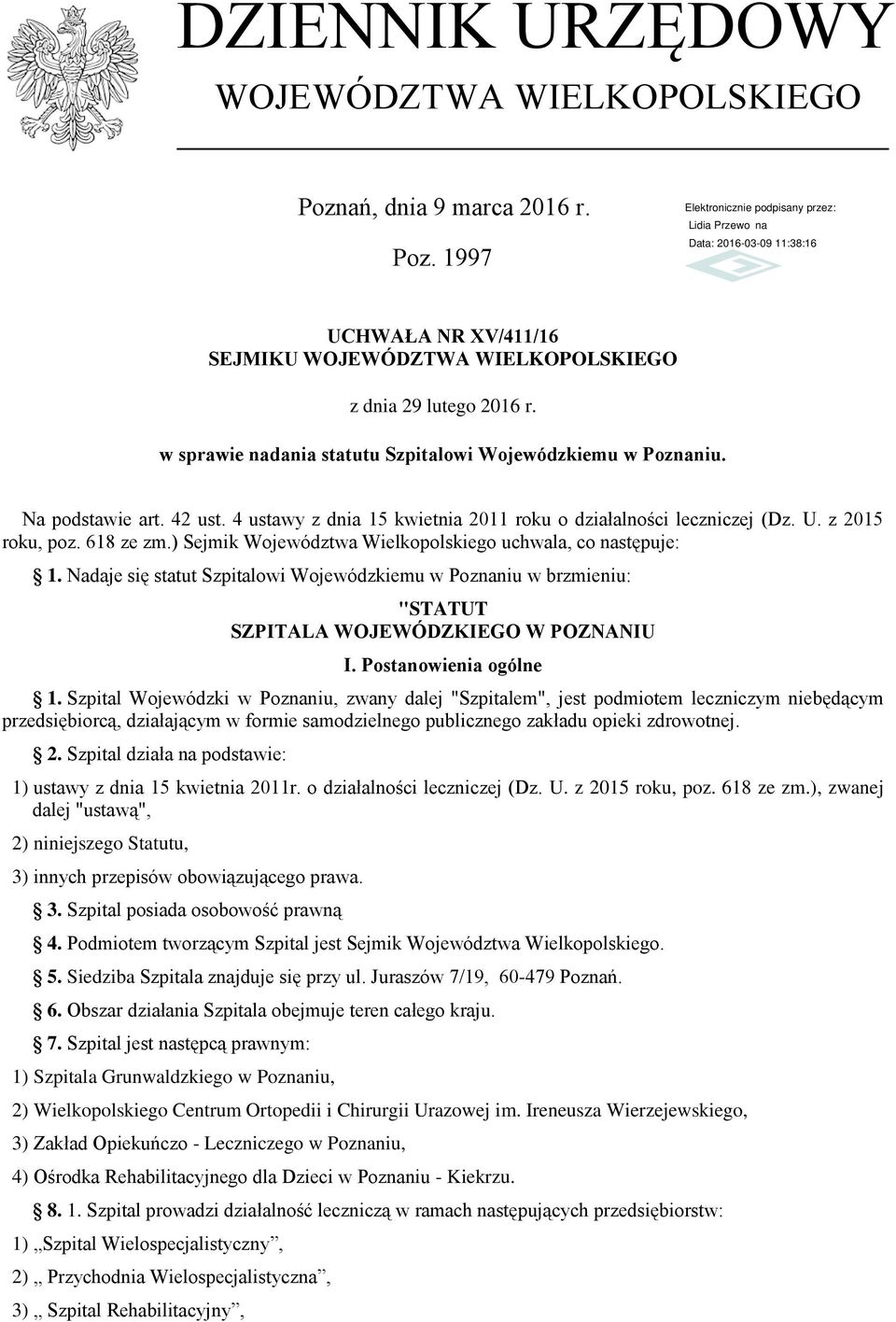 ) Sejmik Województwa Wielkopolskiego uchwala, co następuje: 1. Nadaje się statut Szpitalowi Wojewódzkiemu w Poznaniu w brzmieniu: "STATUT SZPITALA WOJEWÓDZKIEGO W POZNANIU I. Postanowienia ogólne 1.