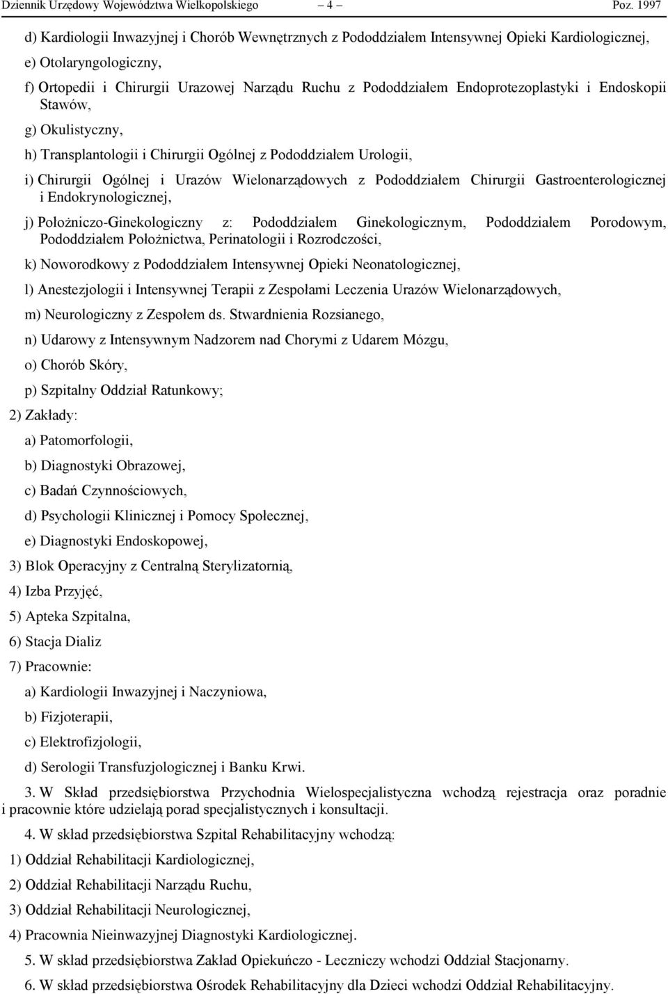 Endoprotezoplastyki i Endoskopii Stawów, g) Okulistyczny, h) Transplantologii i Chirurgii Ogólnej z Pododdziałem Urologii, i) Chirurgii Ogólnej i Urazów Wielonarządowych z Pododdziałem Chirurgii